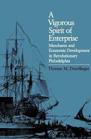 2001, A Vigorous Spirit of Enterprise: Merchants and Economic Development in Revolutionary Philadelphia, Thomas Doerflinger