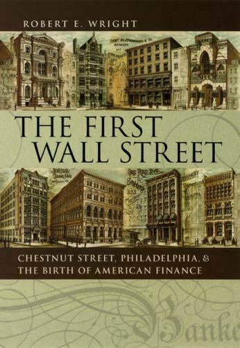 2005 Robert E. Wright, The First Wall Street: Chestnut Street, Philadelphia, and the Birth of American Finance HB/DJ First Edition VG/VG